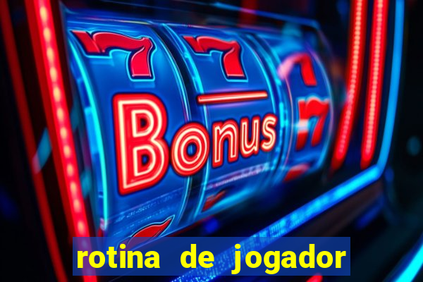 rotina de jogador de futebol